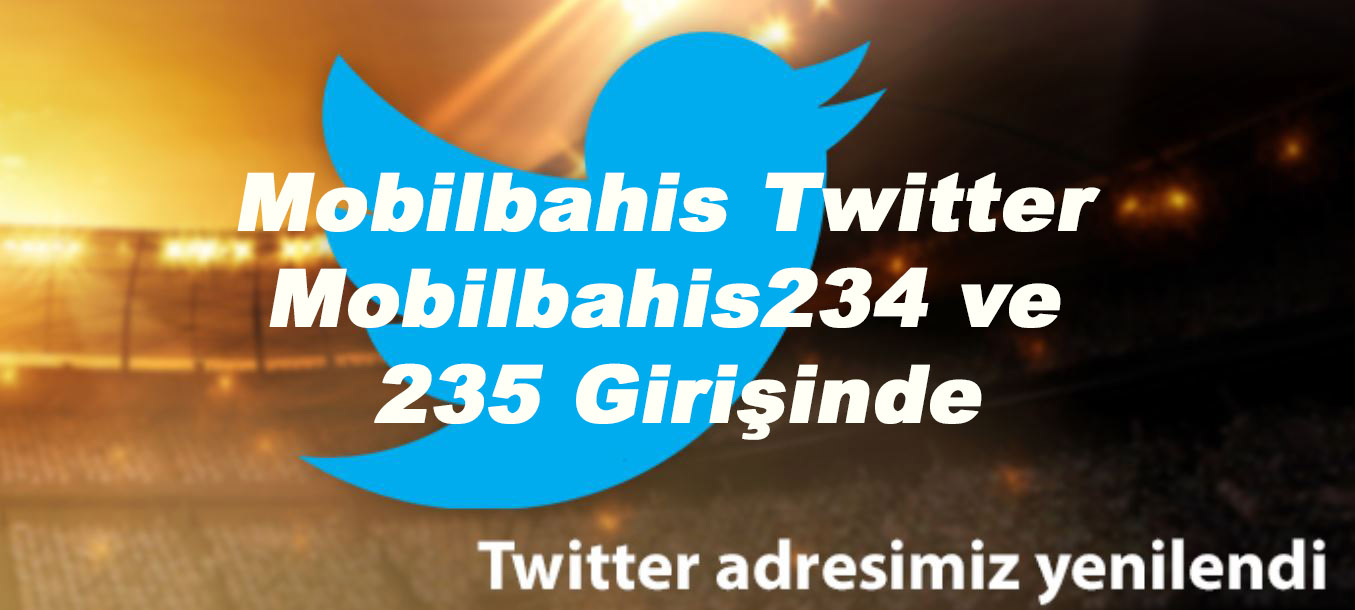 Mobilbahis Twitter – Mobilbahis234 ve 235 Girişinde