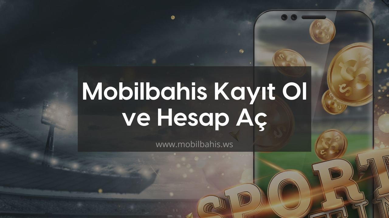 Mobilbahis Kayıt Ol ve Anında Hesap Aç