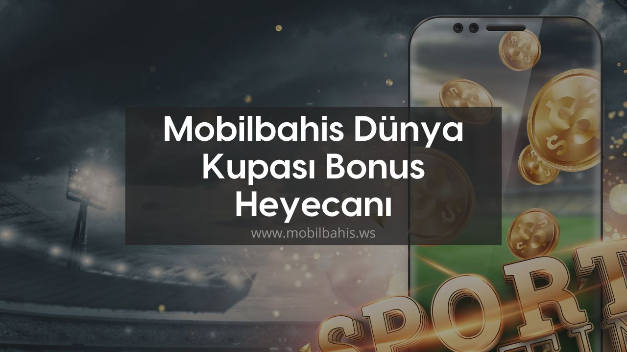 Mobilbahis Dünya Kupası Bonus Heyecanı