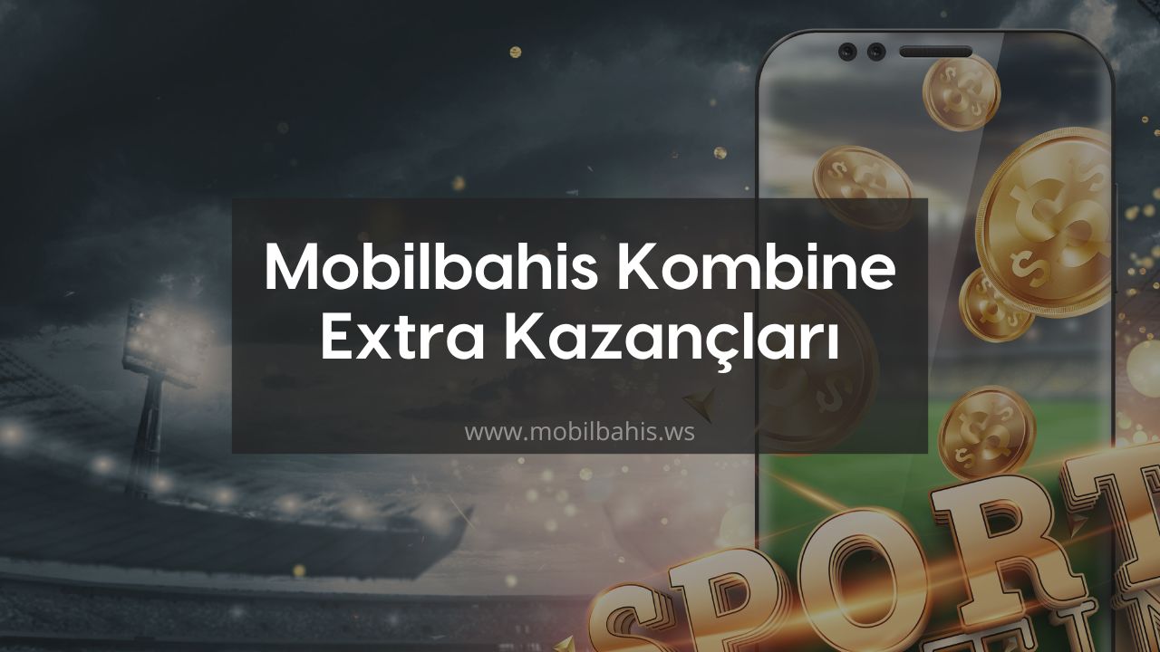 Mobilbahis Kombine Extra Kazançları