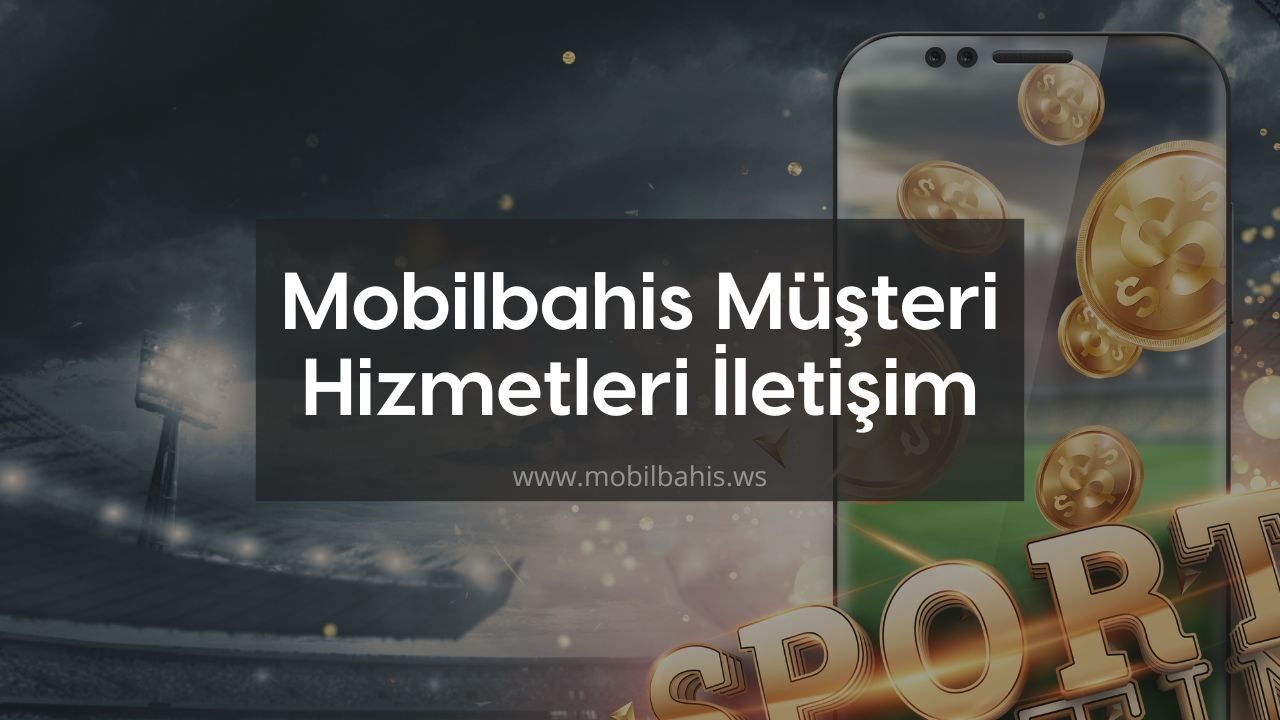 Mobilbahis Müşteri Hizmetleri İletişim