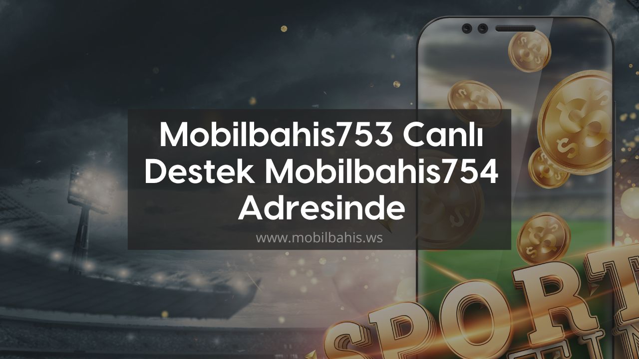Mobilbahis753 Canlı Destek Mobilbahis754 Adresinde
