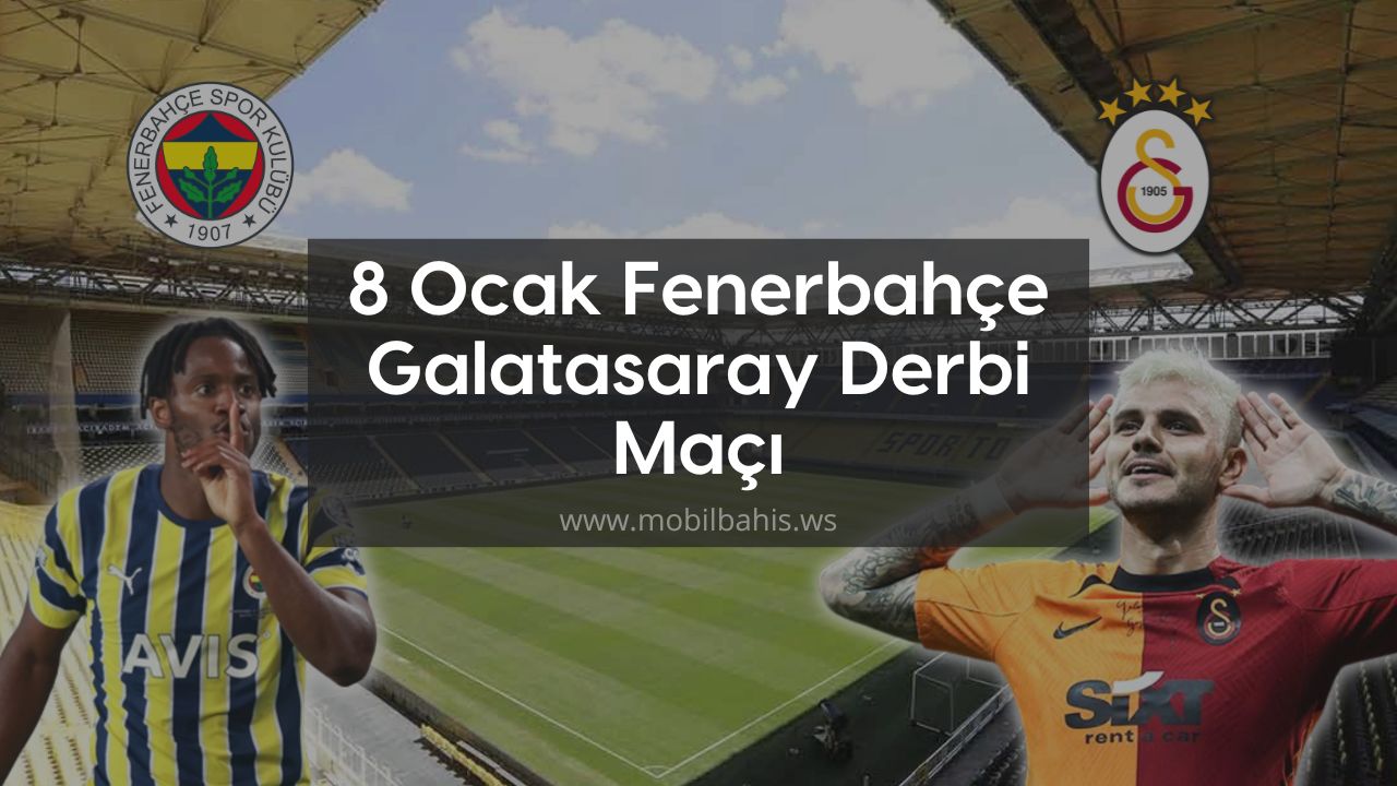 8 Ocak Fenerbahçe Galatasaray Derbi Maçı