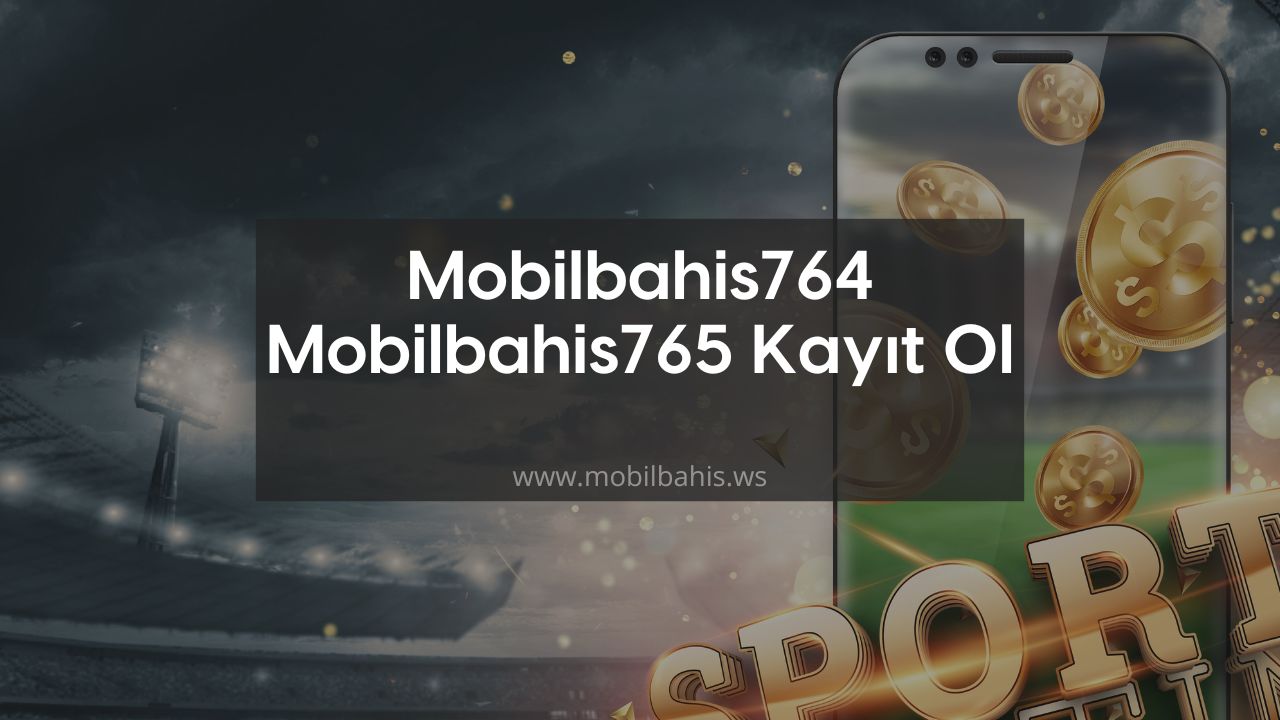 Mobilbahis764 – Mobilbahis765 Kayıt Ol