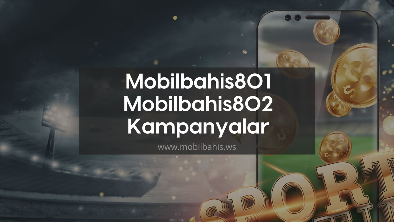 Mobilbahis801 – Mobilbahis802 Kampanyalar