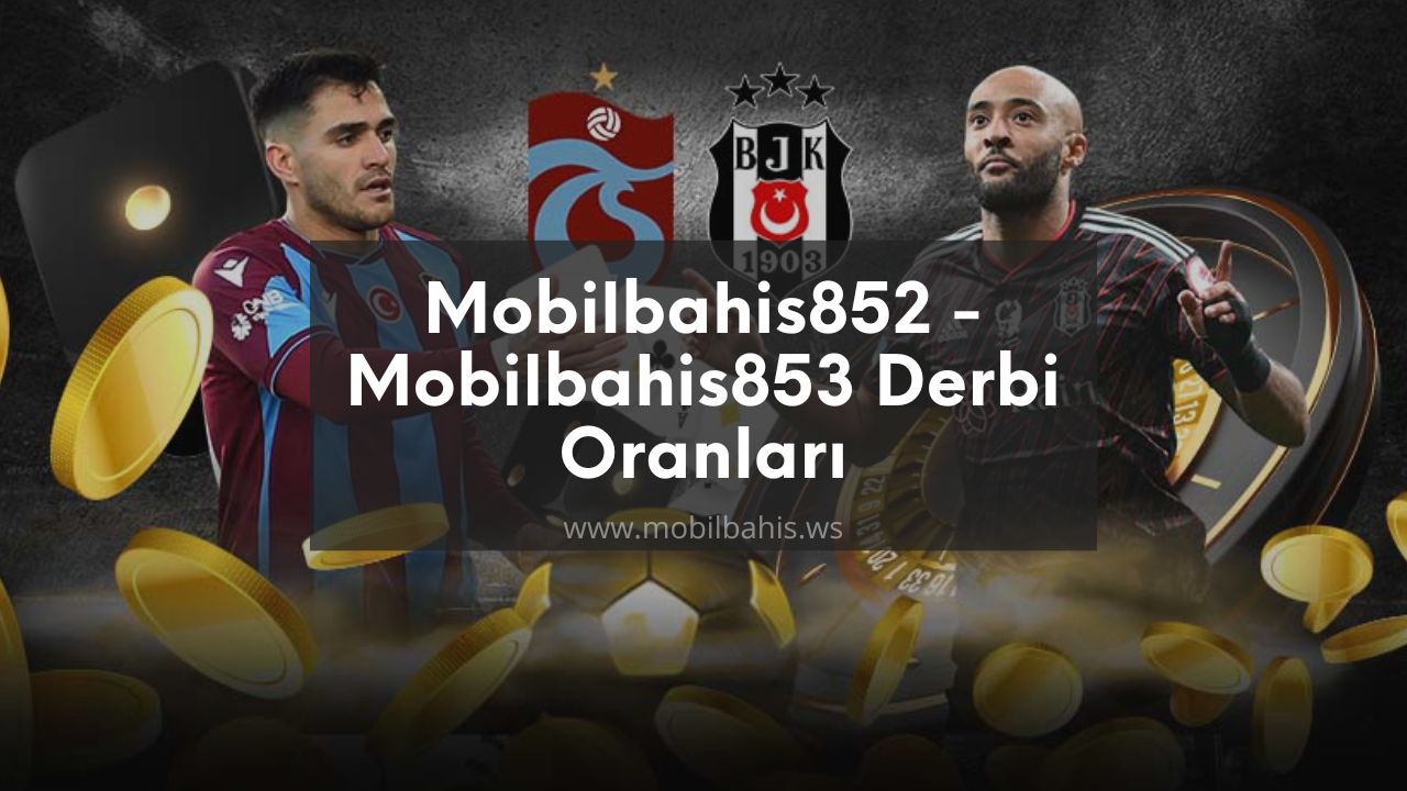 Mobilbahis852 – Mobilbahis853 Derbi Oranları