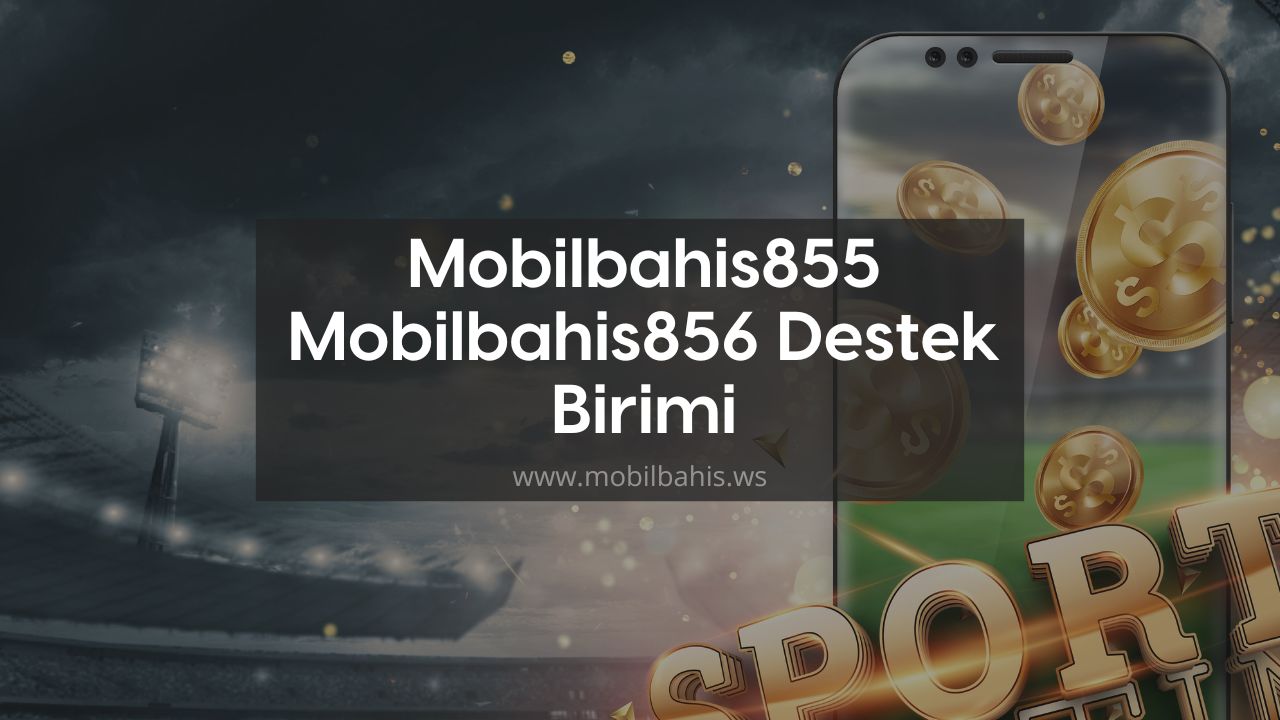 Mobilbahis855 – Mobilbahis856 Destek Birimi