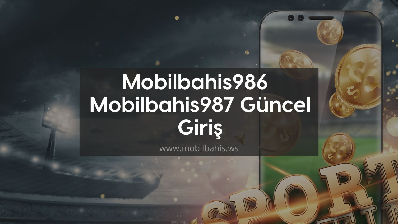 Mobilbahis986 – Mobilbahis987 Güncel Giriş