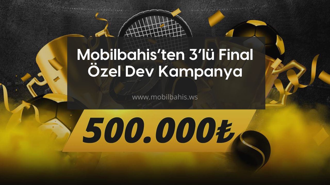 Mobilbahis’ten 3’lü Final Özel Dev Kampanya